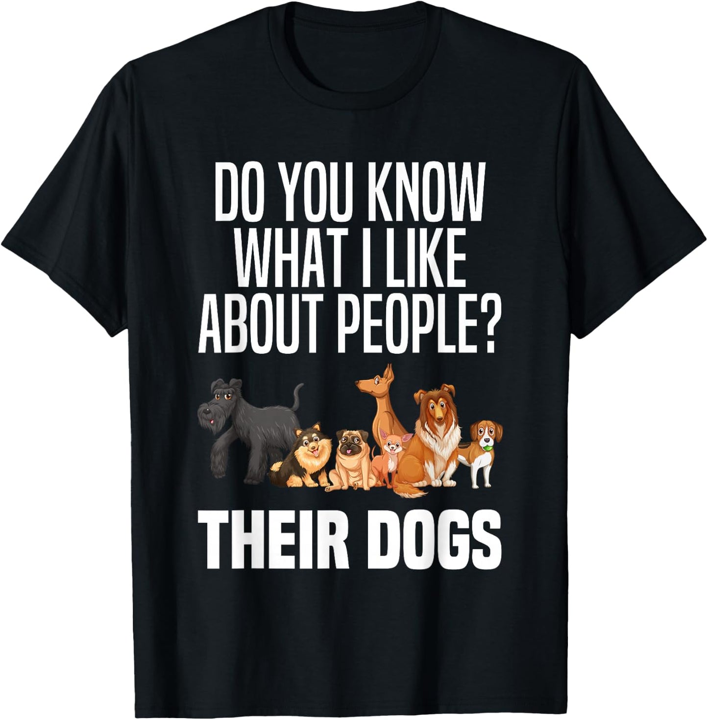 You Know What I Like About People Their Dogs Funny Dog Lover T-Shirt - T-Shirt | Black