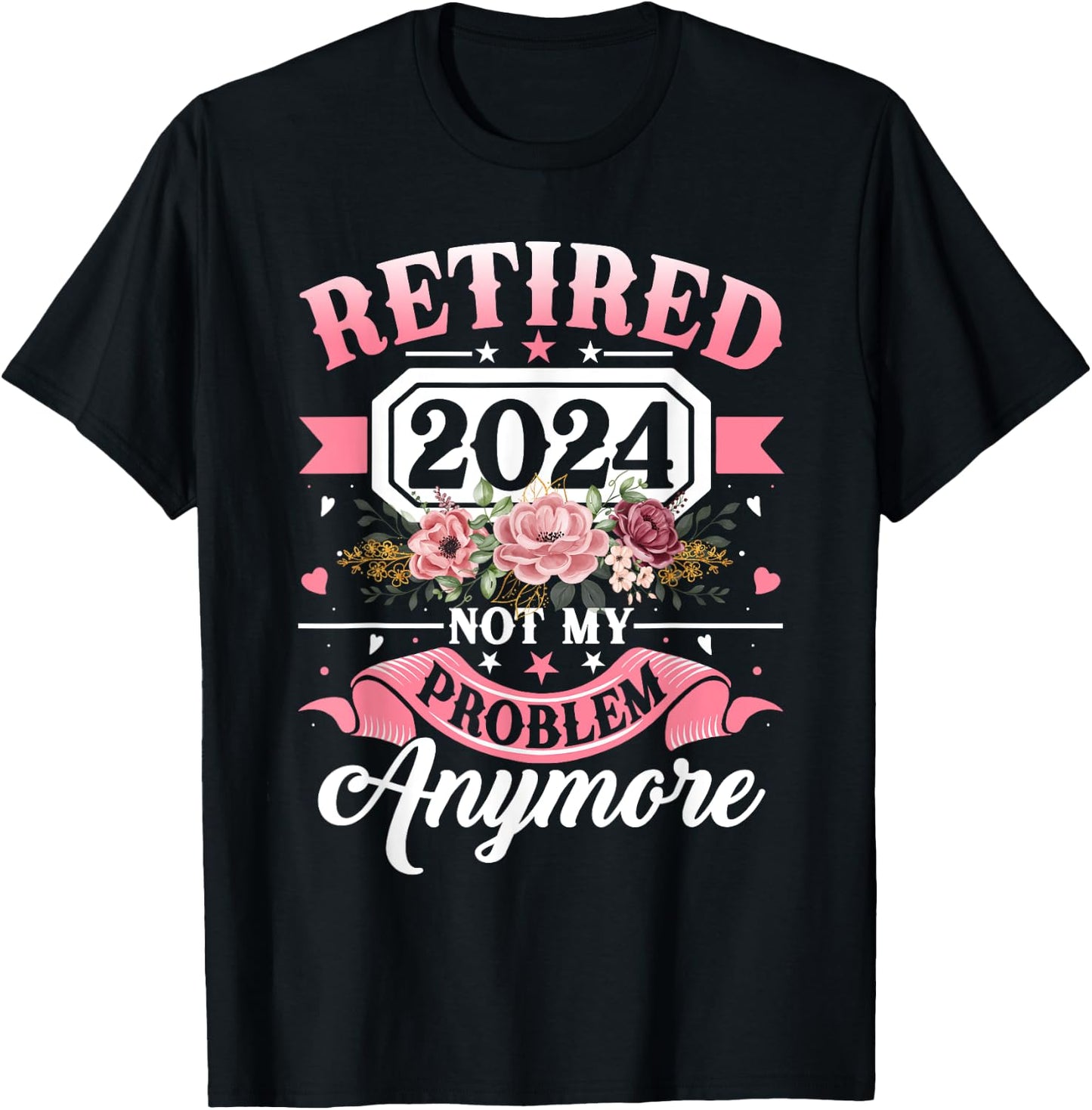Retired 2024 Not My Problem Anymore Retirement Gifts Women T-Shirt - T-Shirt | Black