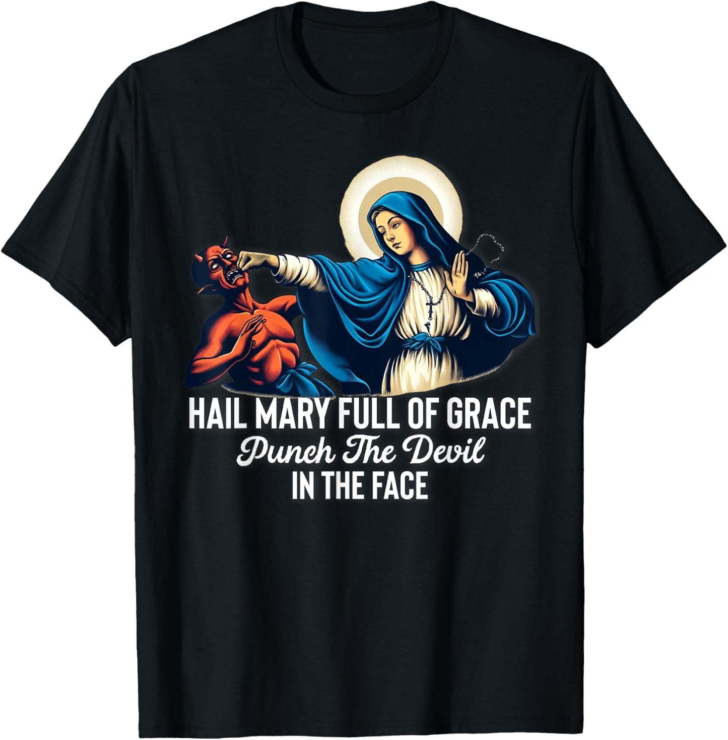 Hail Mary Full of Grace Punch the Devil in the Face Catholic T-Shirt - T-Shirt | Black