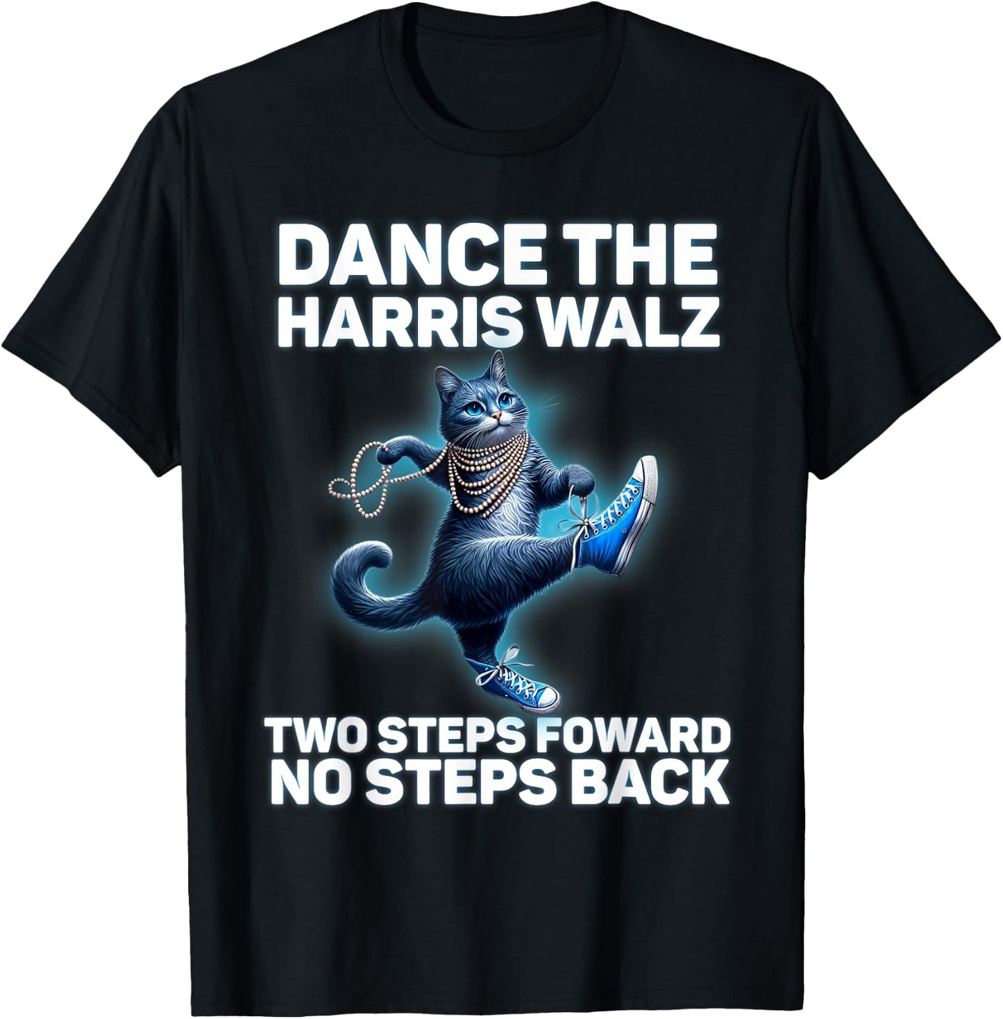 Kamala Harris Walz 2024 Waltz Dance 2 Steps Forward NOT Back T-Shirt - T-Shirt | Black