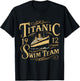 Titanic 1912 Swim Team Funny Quotes Historic Design T-Shirt - T-Shirt | Black
