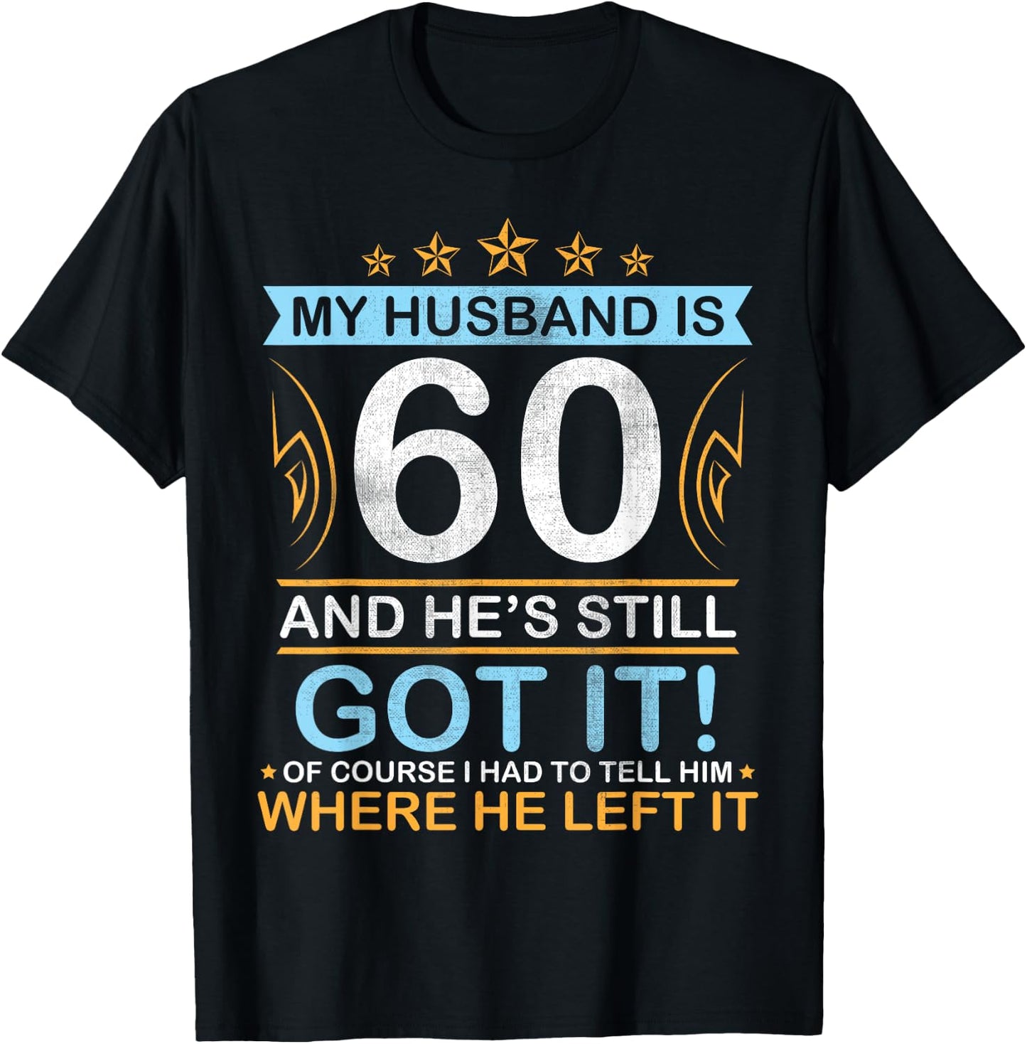 Happy Birthday My Husband Is 60 Years And He's Still Got It T-Shirt - T-Shirt | Black