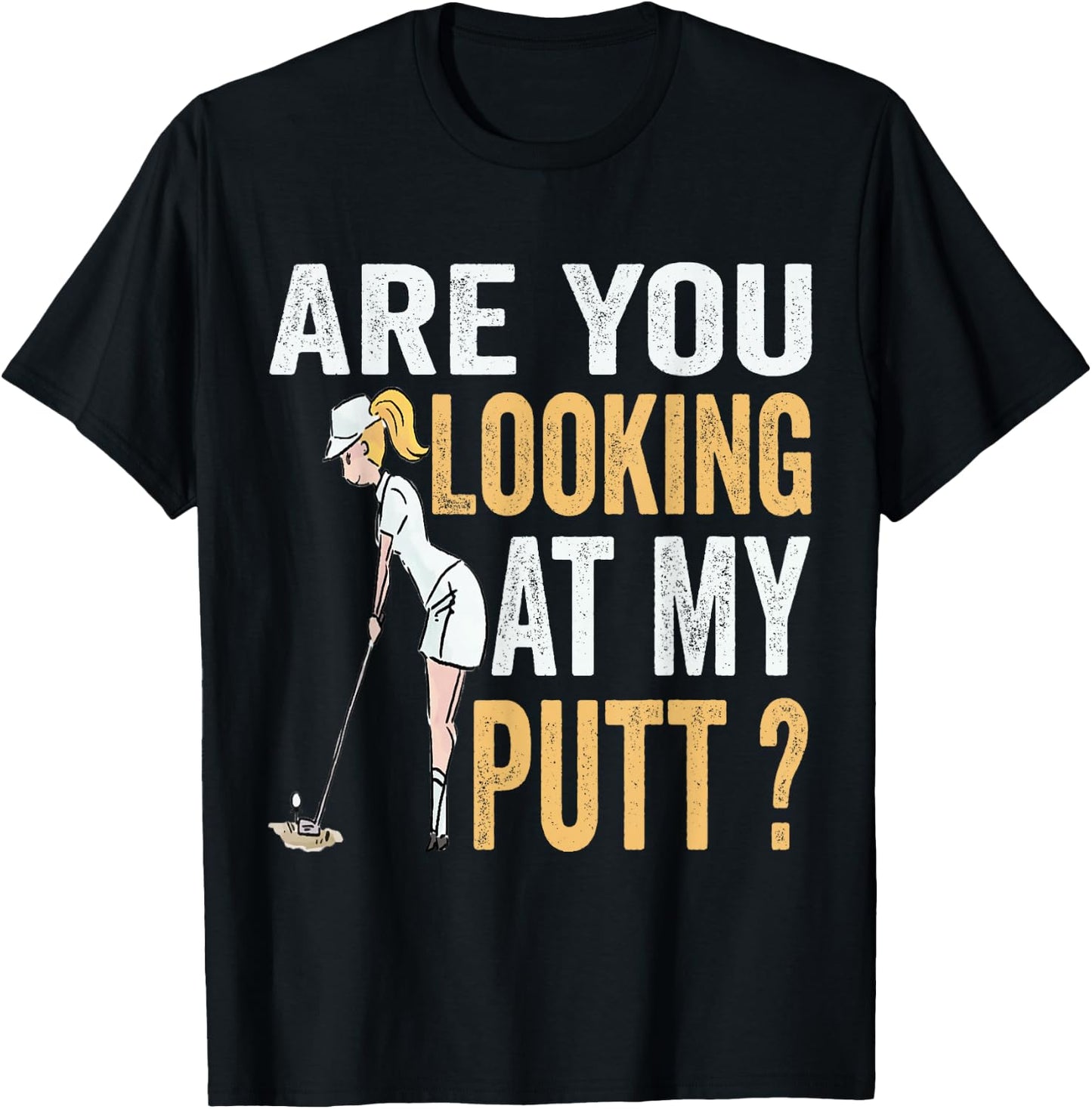 Are You Looking at My Putt Funny Golfer Girl Golf Player T-Shirt - T-Shirt | Black