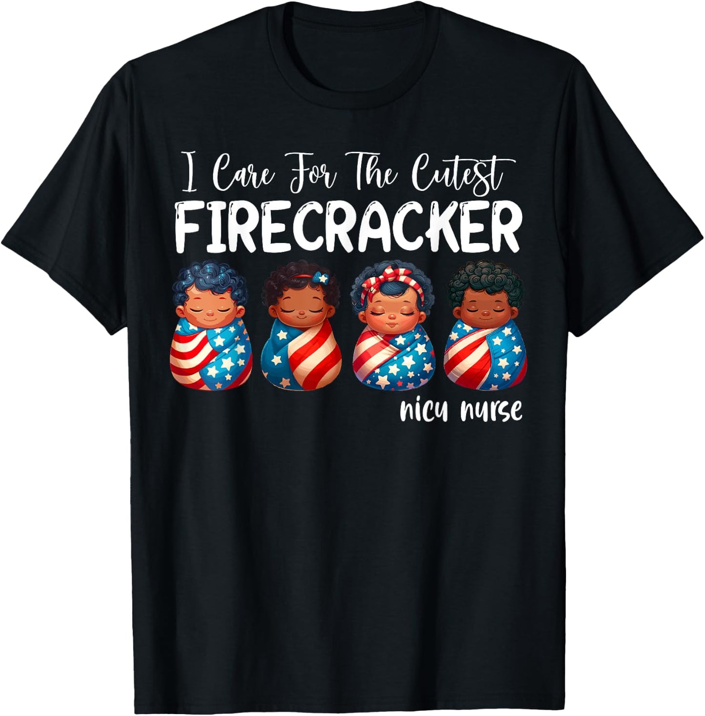 I Care For The Cutest Firecracker 4th of July NICU Nurse T-Shirt - T-Shirt | Black