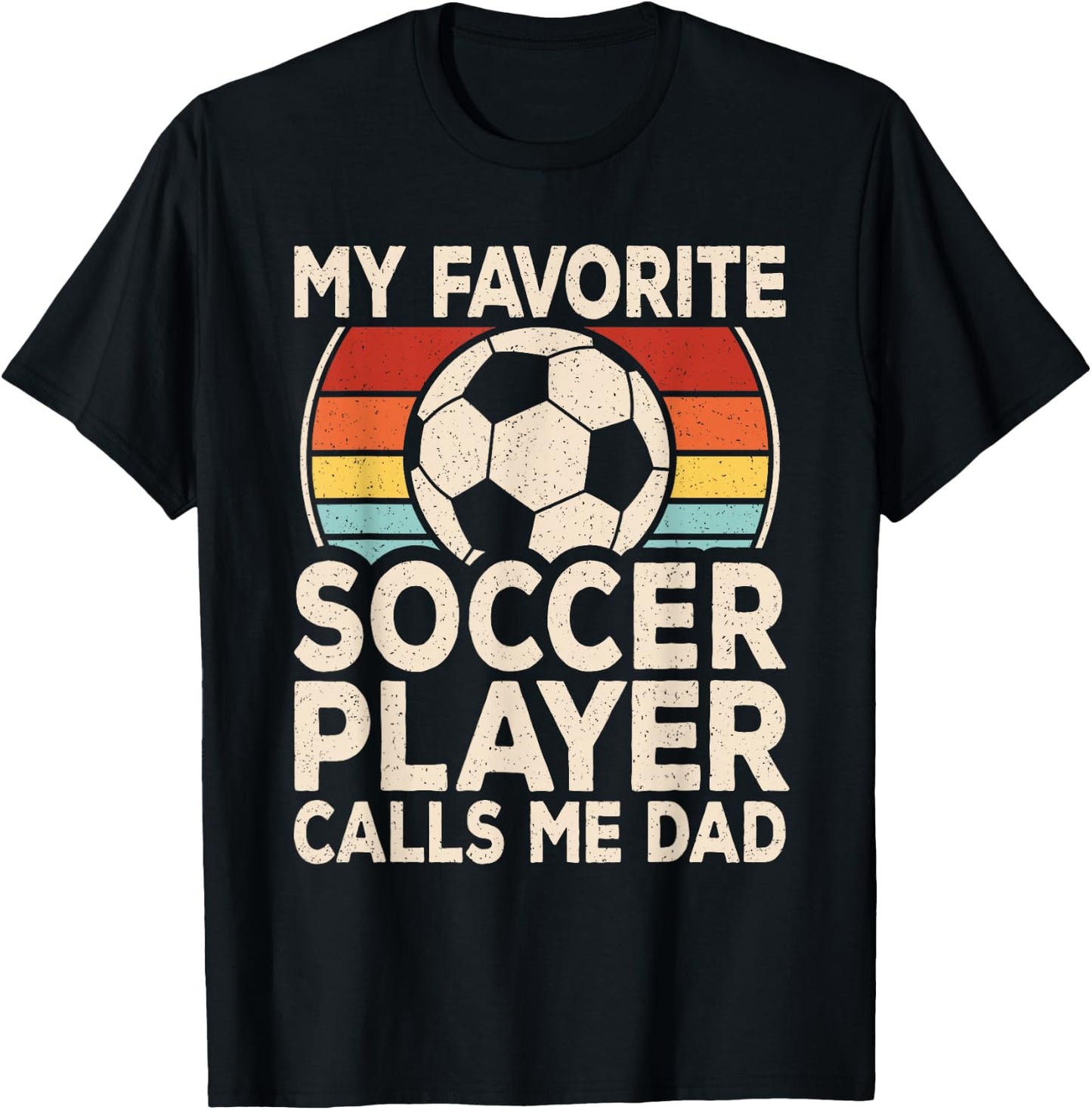 My Favorite Soccer Player Calls Me Dad Soccer Son Daughter T-Shirt - T-Shirt | Black
