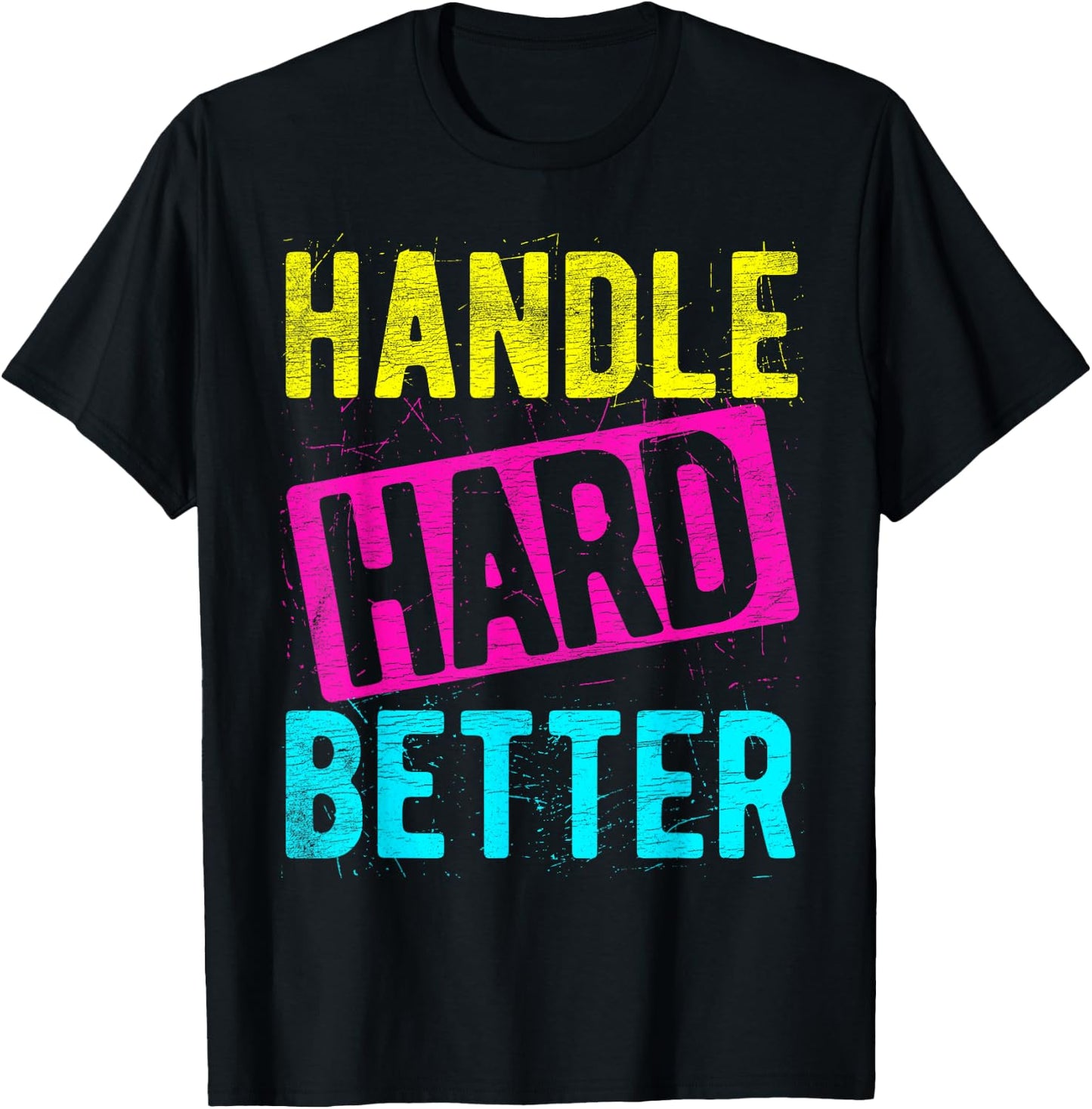 HANDLE HARD BETTER Motivational Positivity Slogan T-Shirt - T-Shirt | Black