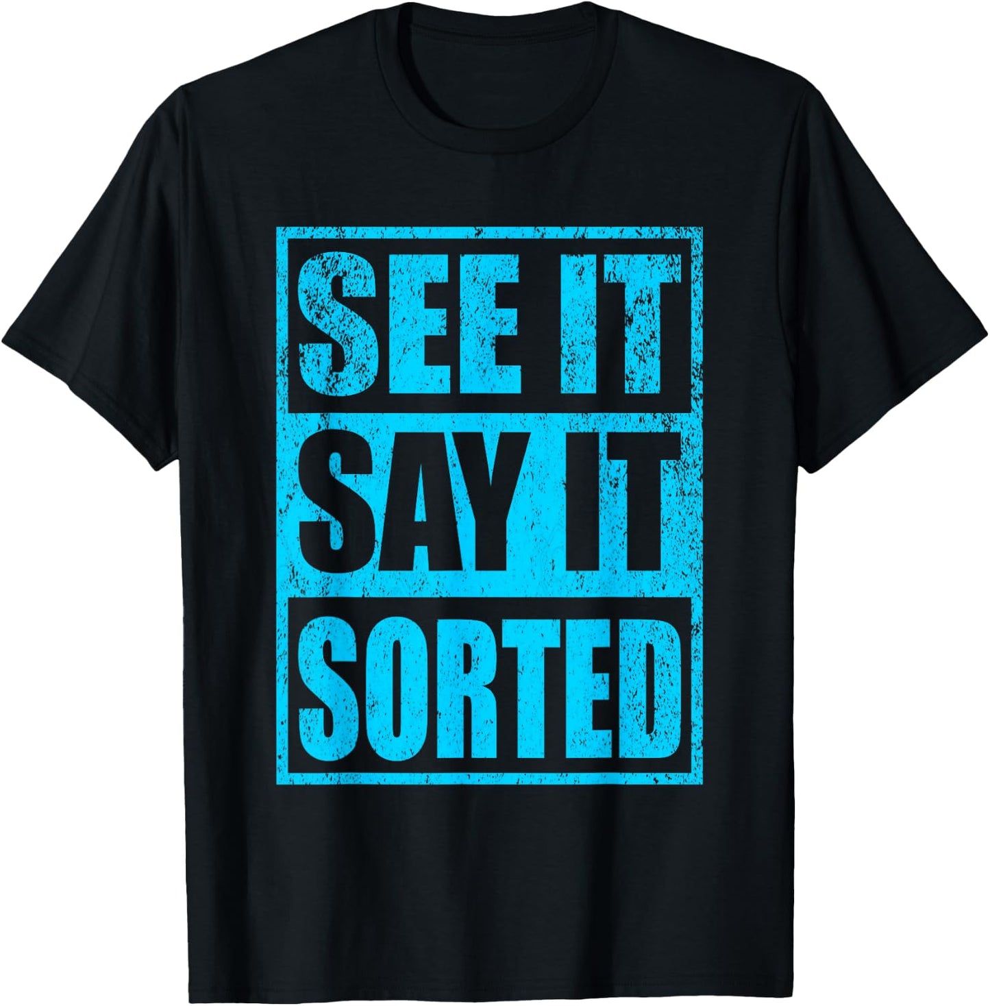 See It Say It Sorted T-Shirt - T-Shirt | Black