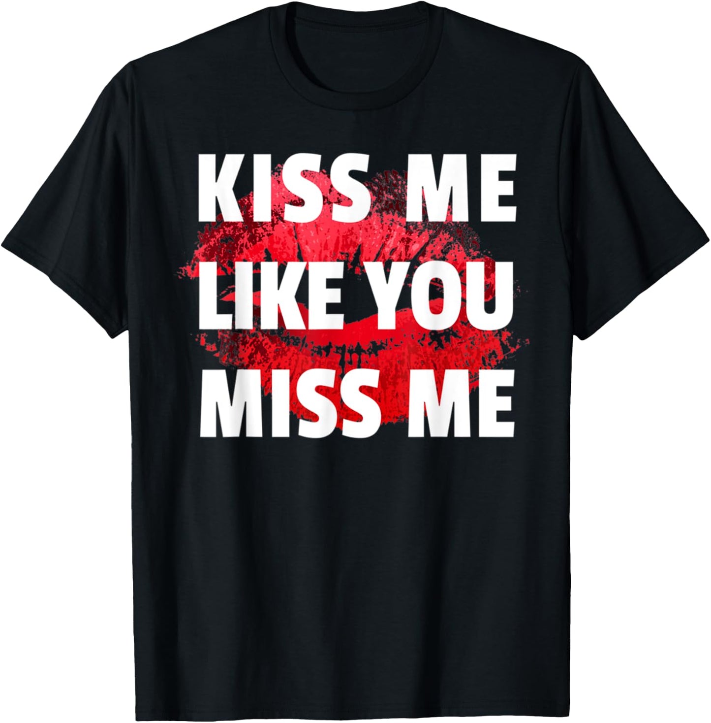 Kiss Me Like You Miss Me Lovers Lips Design Funny T-Shirt - T-Shirt | Black