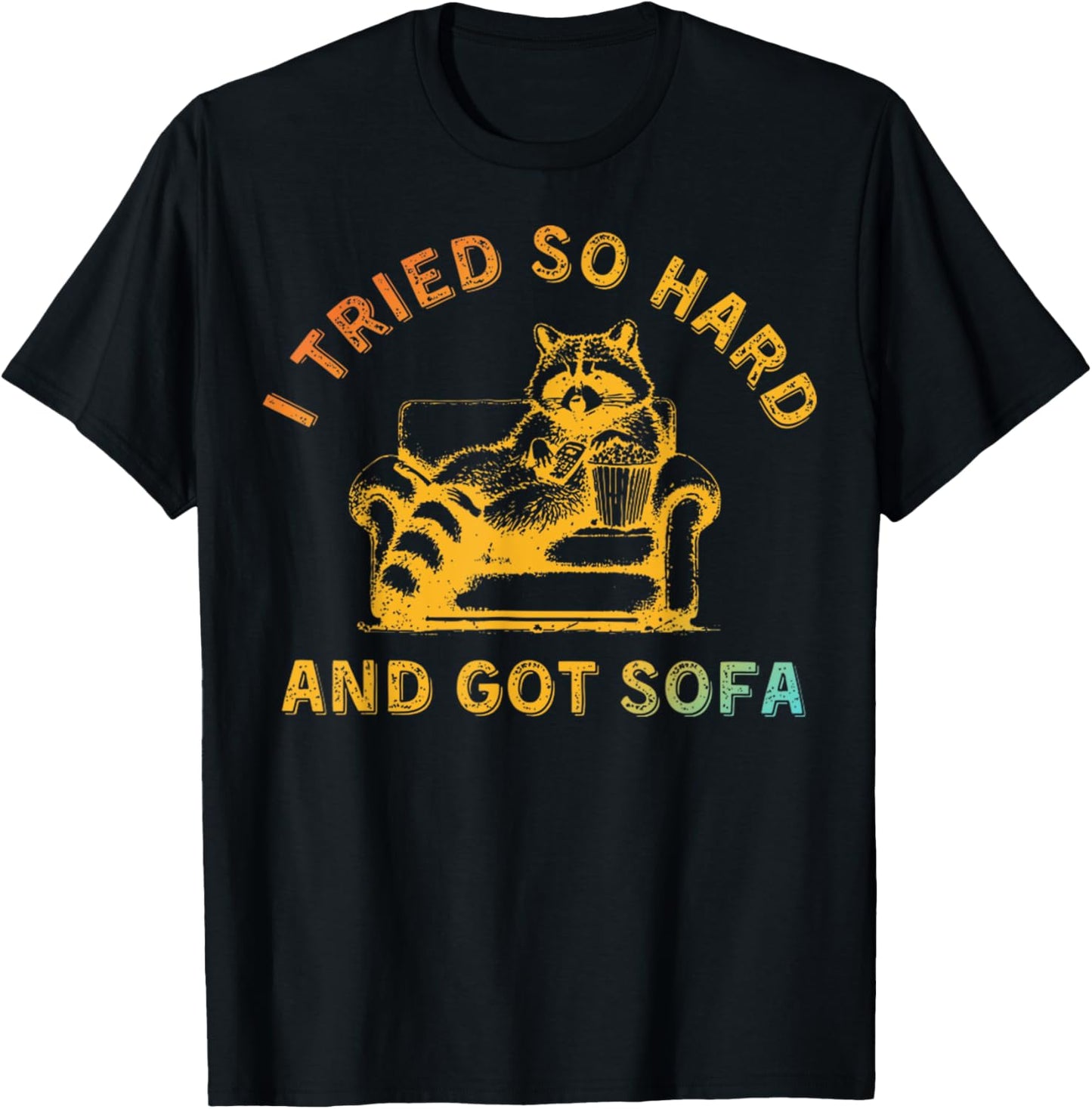 I Tried So Hard And Got Sofa Funny Retro Meme Quote Sarcasm T-Shirt - T-Shirt | Black
