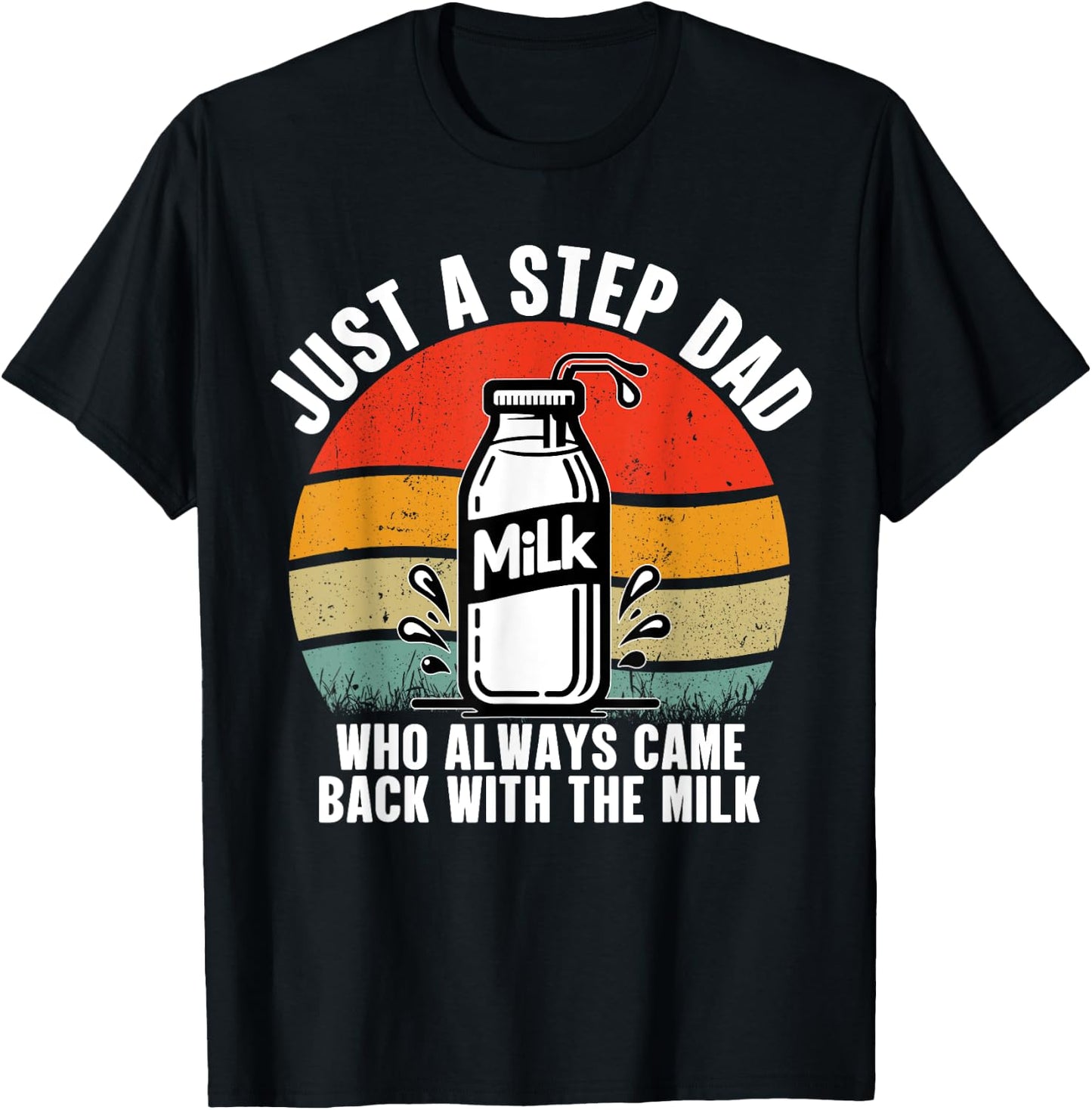 Just A Step Dad Who Always Came Back With The Milk Vintage T-Shirt - T-Shirt | Black