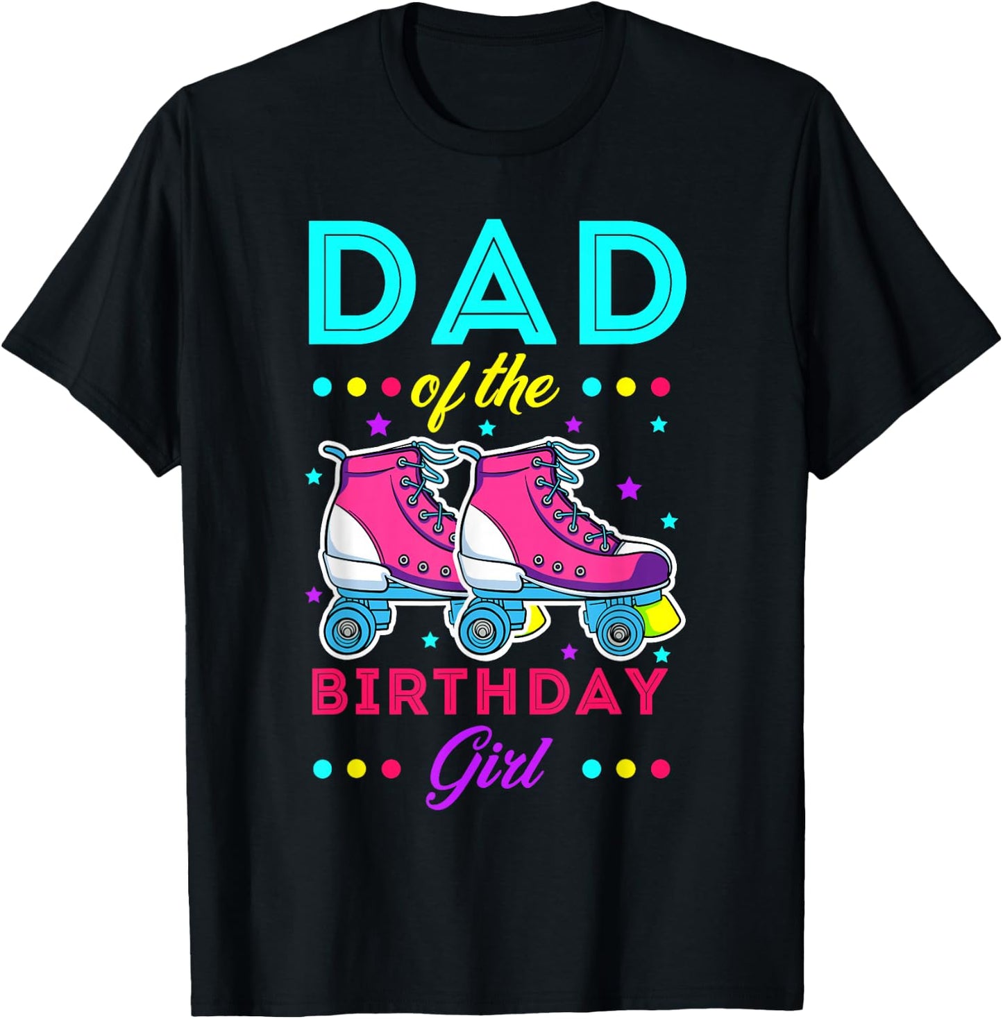 Dad of the Birthday Girl Roller Skates Bday Skating Theme T-Shirt - T-Shirt | Black