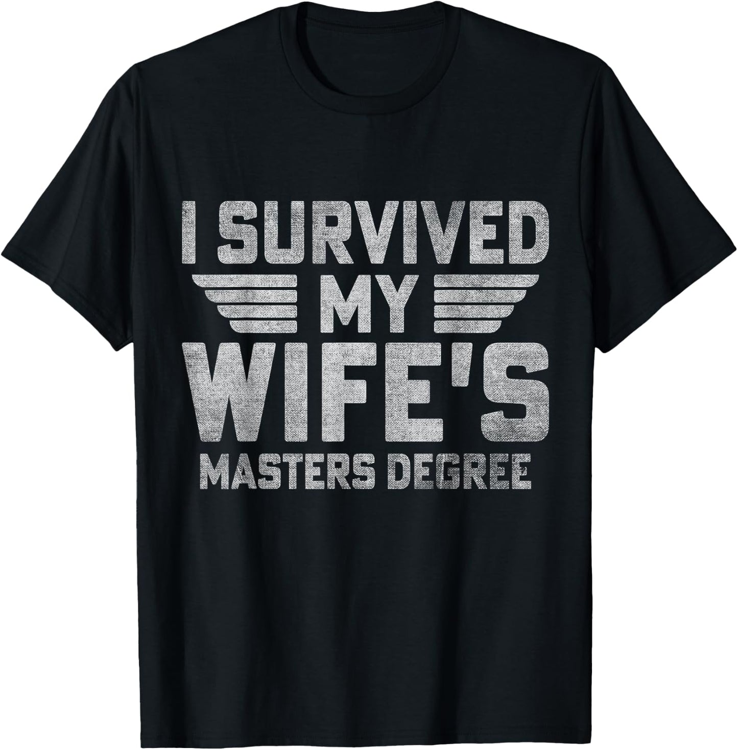 I Survived My Wife's Masters Degree Funny Graduation T-Shirt - T-Shirt | Black