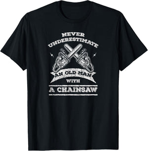 Never Underestimate An Old Man with A Chainsaw-Funny T-Shirt - T-Shirt | Black
