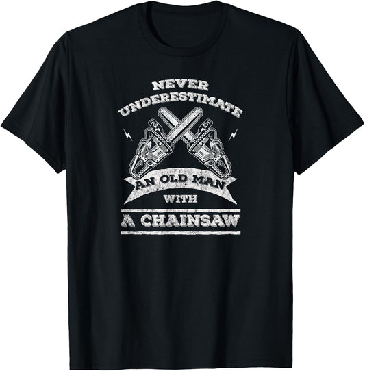 Never Underestimate An Old Man with A Chainsaw-Funny T-Shirt - T-Shirt | Black
