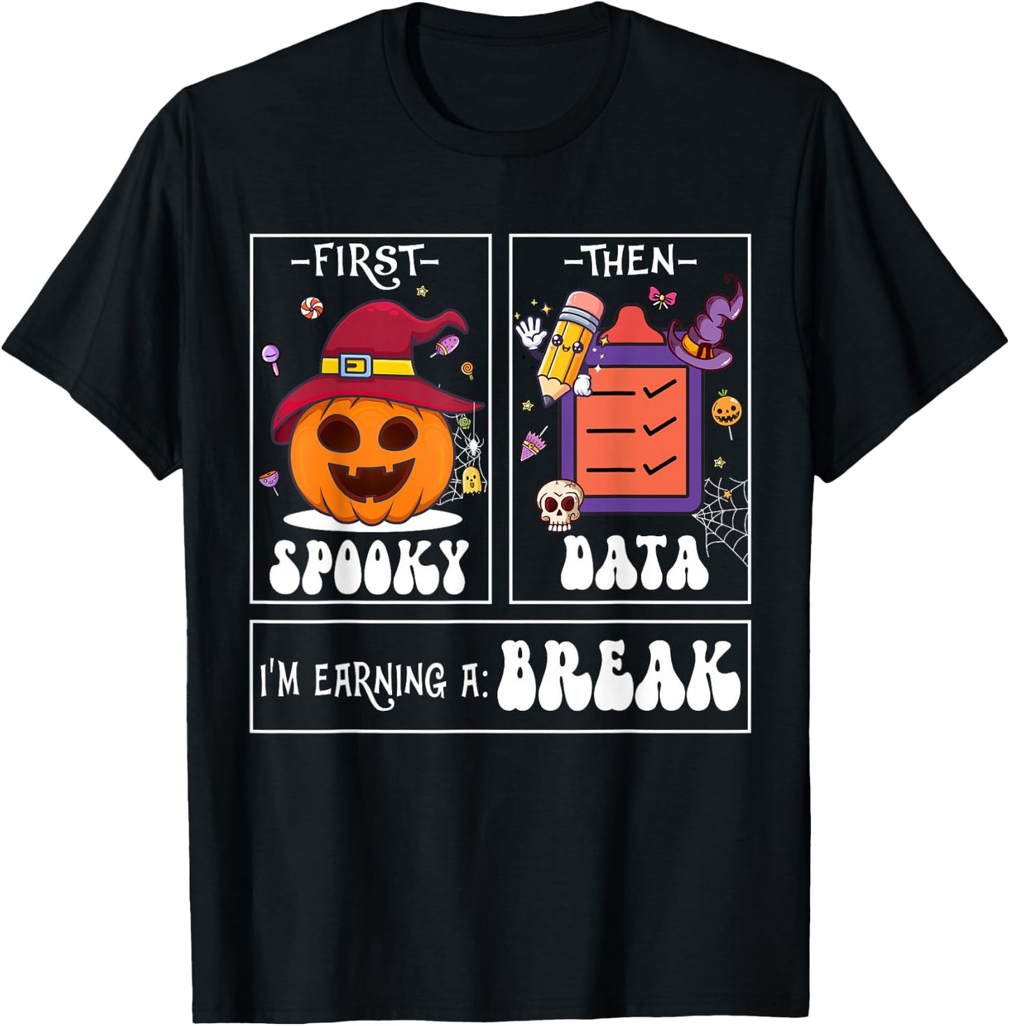 First Spooky Then Data I'm Earning A Break Teacher Halloween T-Shirt - T-Shirt | Black