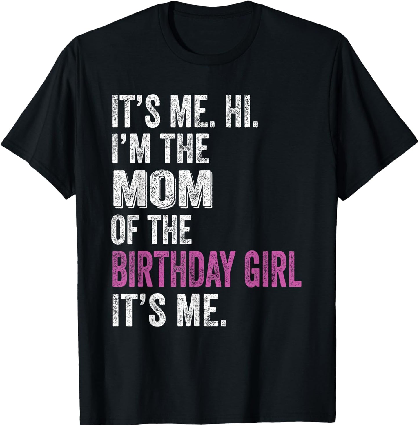 It's Me Hi I'm The Mom Of The Birthday Girl Its Me Party T-Shirt - T-Shirt | Black