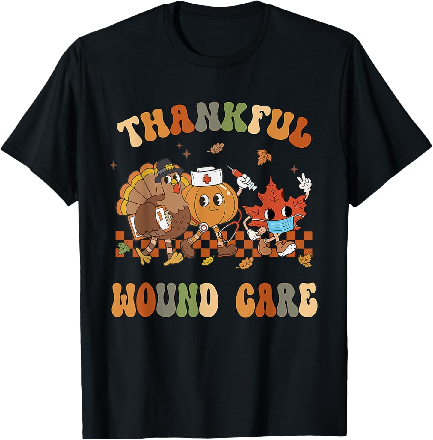 Thankful Wound Care Nurse Thanksgiving Wounds Specialist T-Shirt - T-Shirt | Black