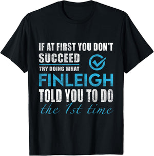 Finleigh Name - Try What Finleigh Told You To Do T-Shirt - T-Shirt | Black