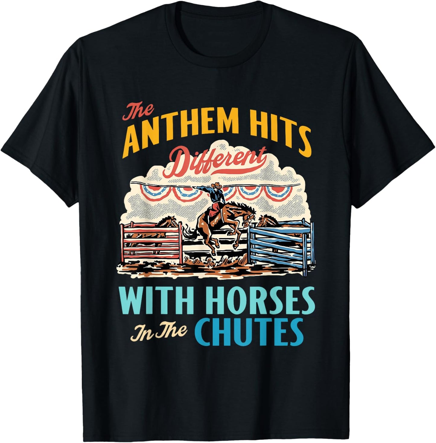 The Anthem Hits Different With Horses In The Chutes T-Shirt - T-Shirt | Black