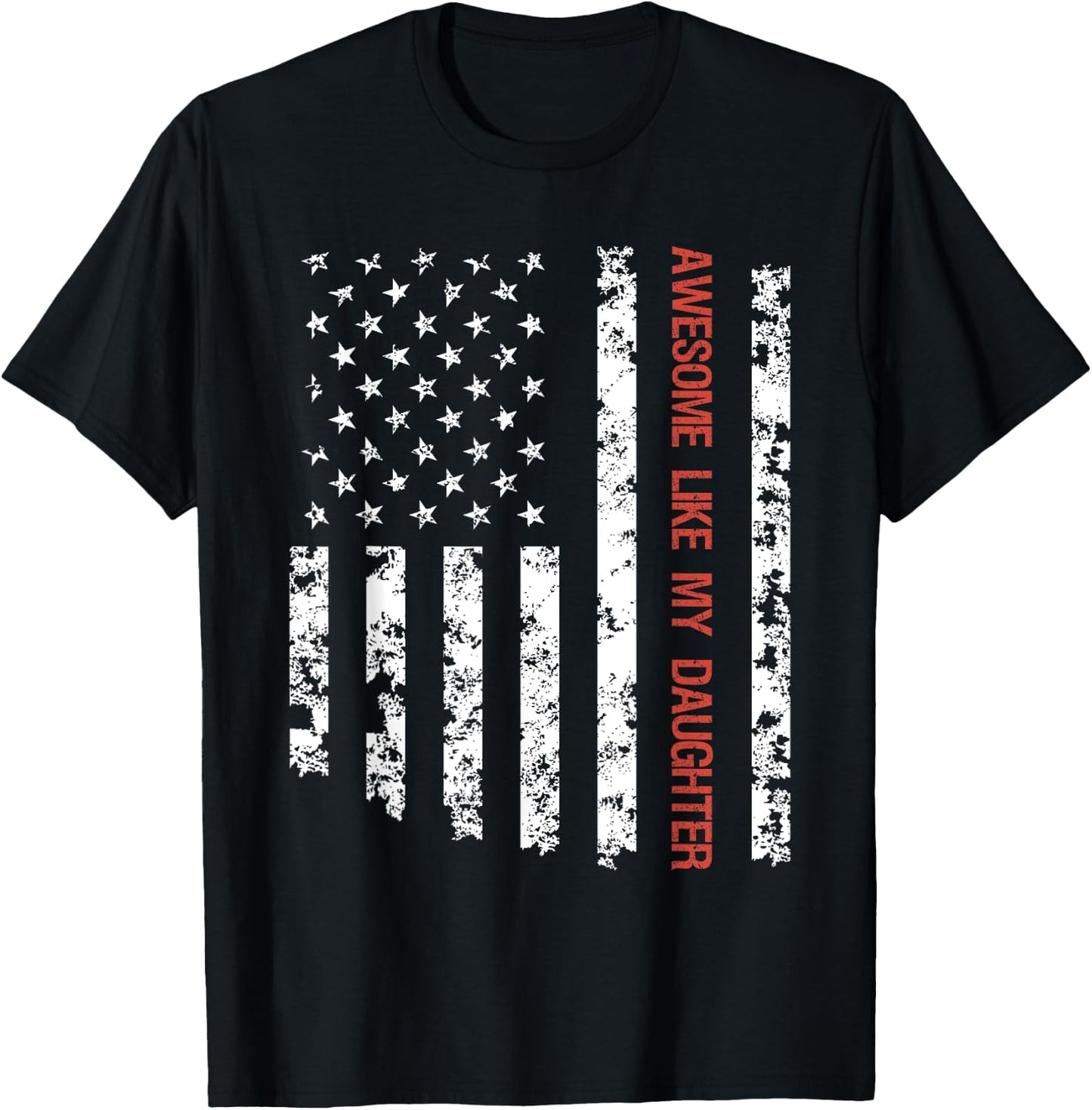 Awesome Like My Daughter American Flag Father's Day Funny T-Shirt - T-Shirt | Black