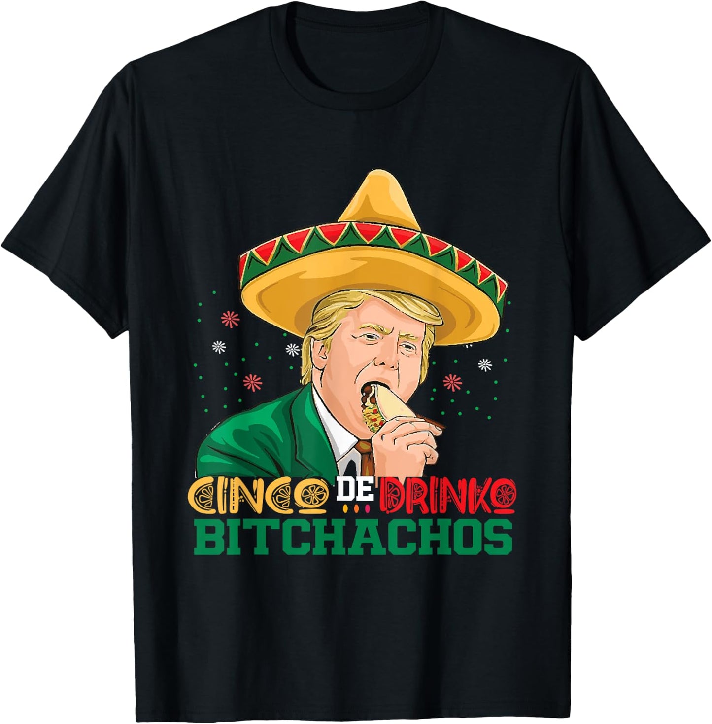 Cinco De Drinko Bitchachos trump Funny Cinco De Mayo Mexican T-Shirt - T-Shirt | Black