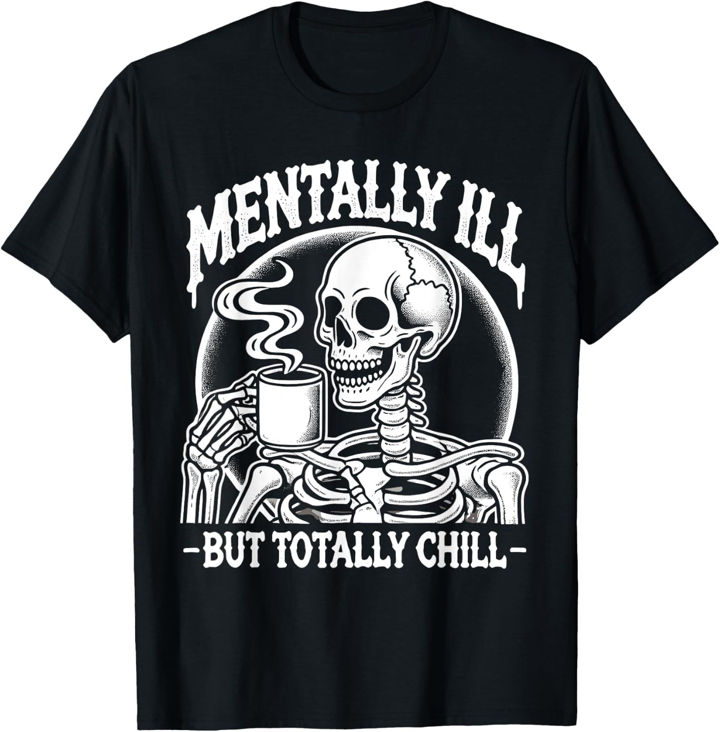 Mentally Ill But Totally Chill Halloween Costume Skeleton T-Shirt - T-Shirt | Black