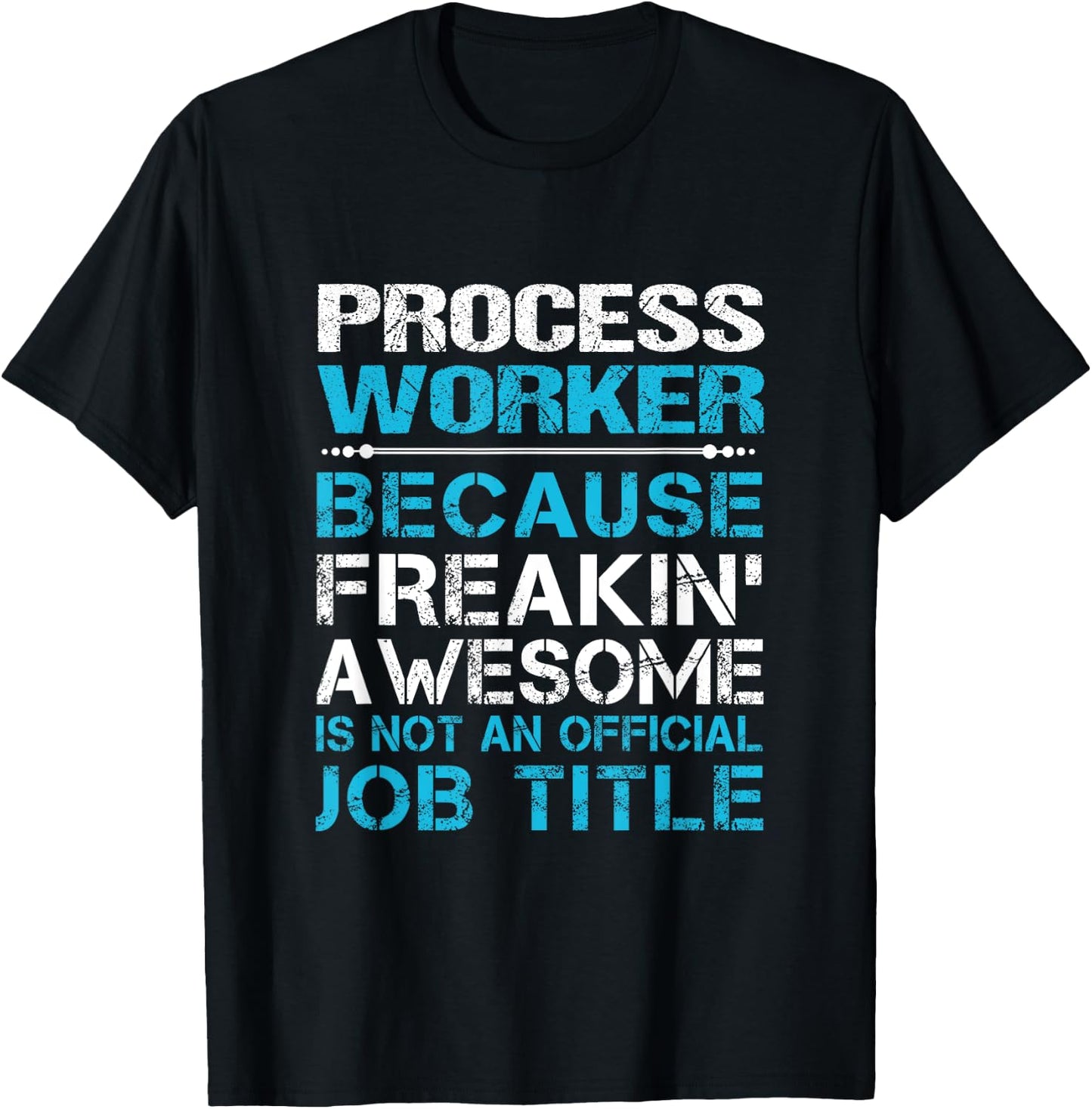 Process Worker - Freaking Awesome T-Shirt - T-Shirt | Black