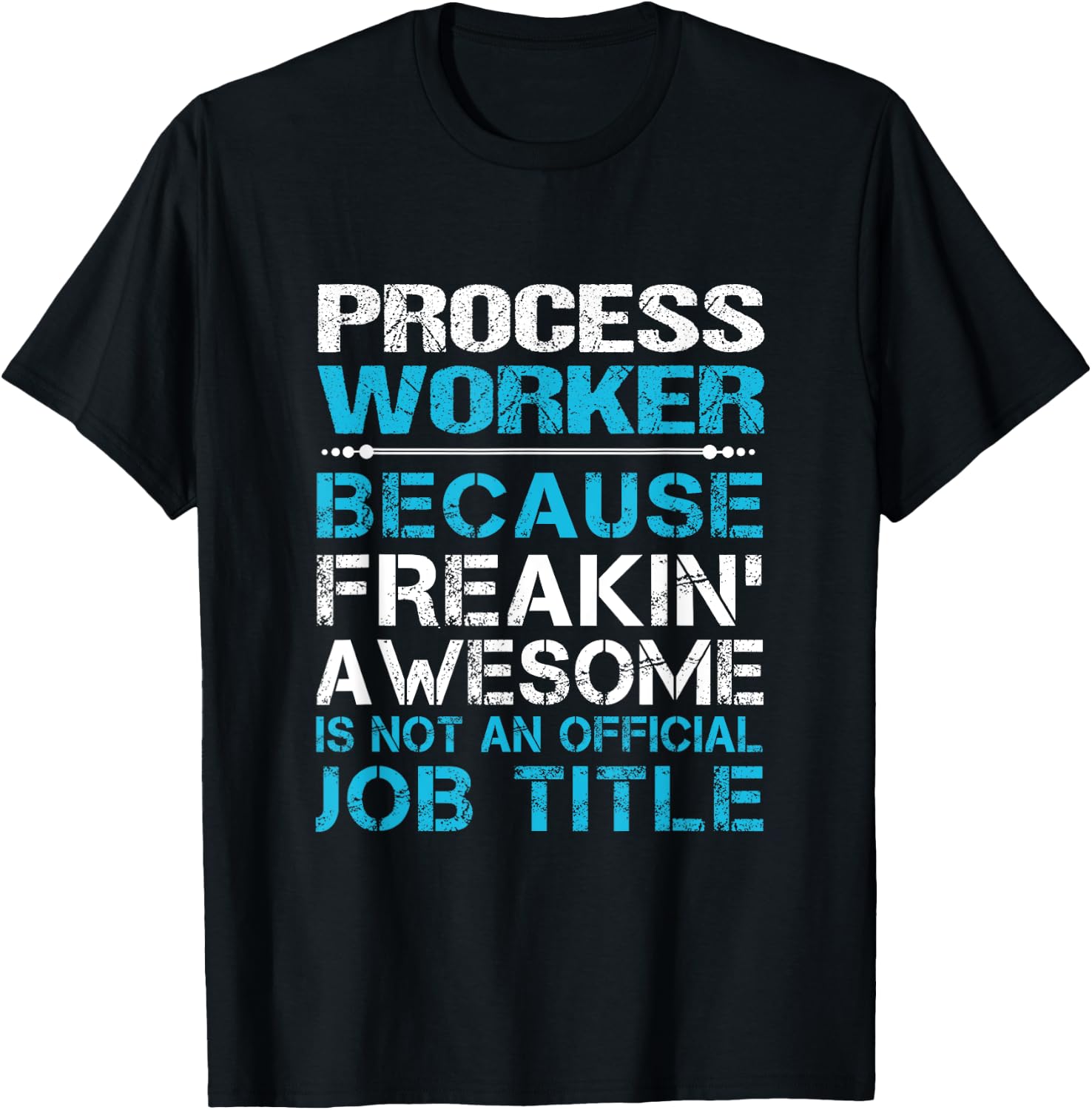 Process Worker - Freaking Awesome T-Shirt - T-Shirt | Black