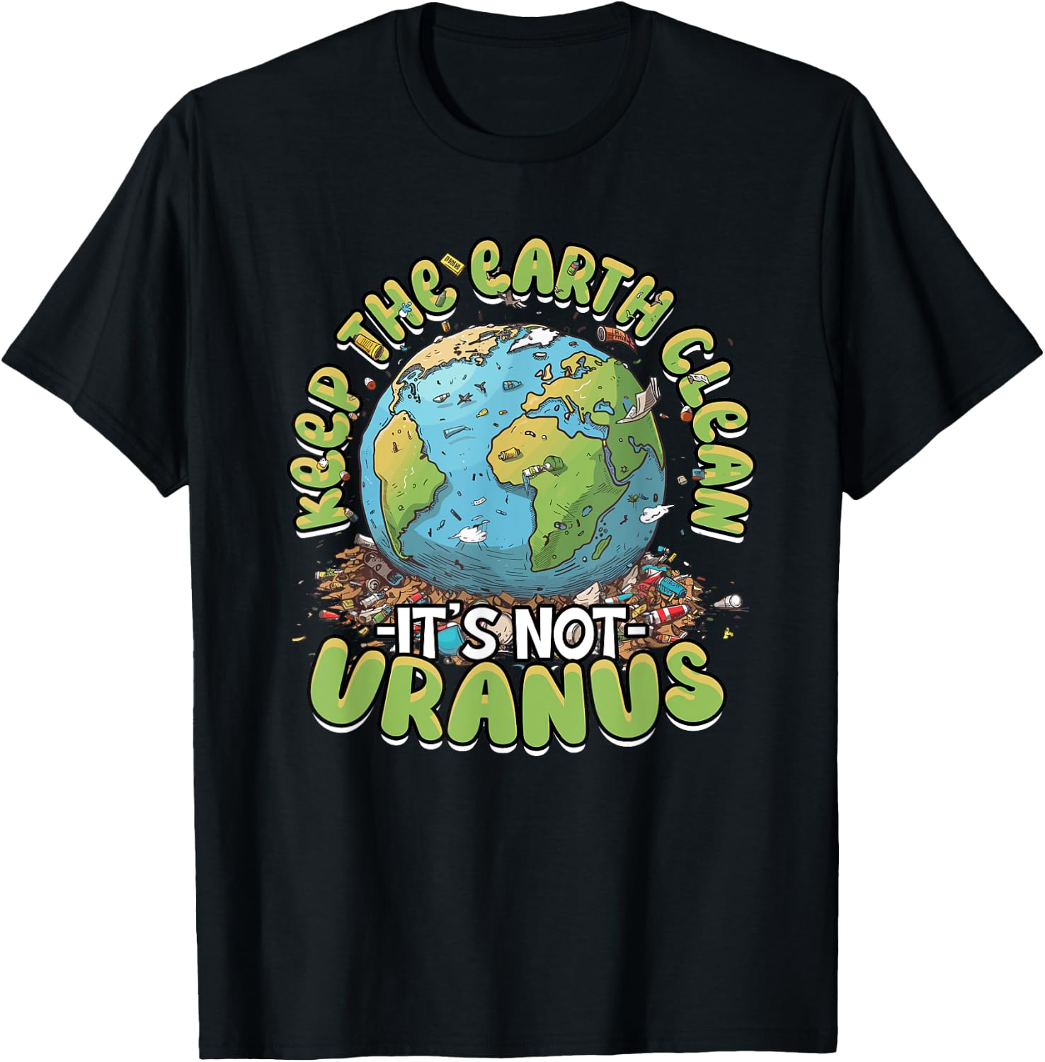 Anti Littering Keep The Earth Clean It's Not Uranus T-Shirt - T-Shirt | Black