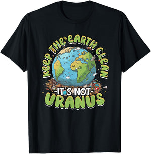 Anti Littering Keep The Earth Clean It's Not Uranus T-Shirt - T-Shirt | Black
