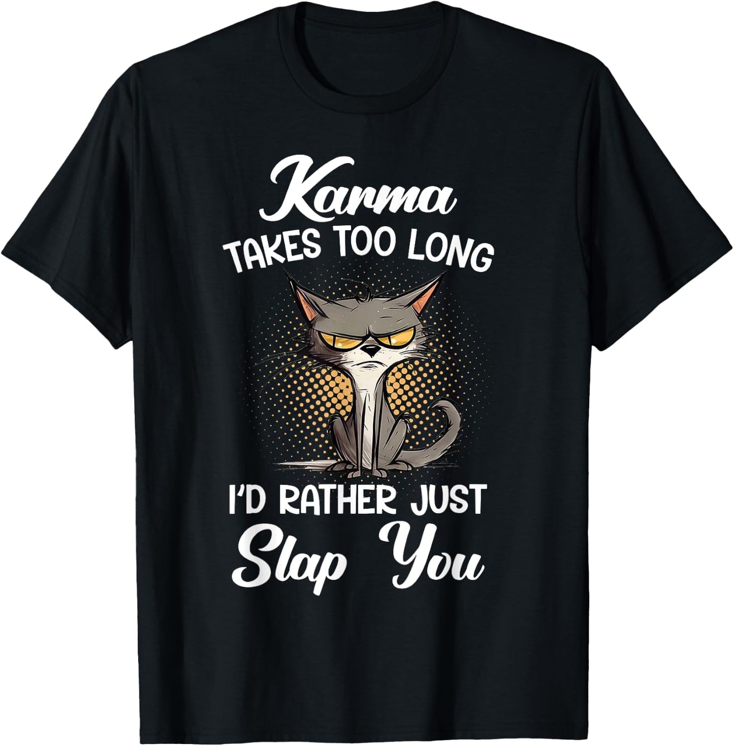 Cat Karma Takes Too Long I'd Rather Just Slap You Men Women T-Shirt - T-Shirt | Black