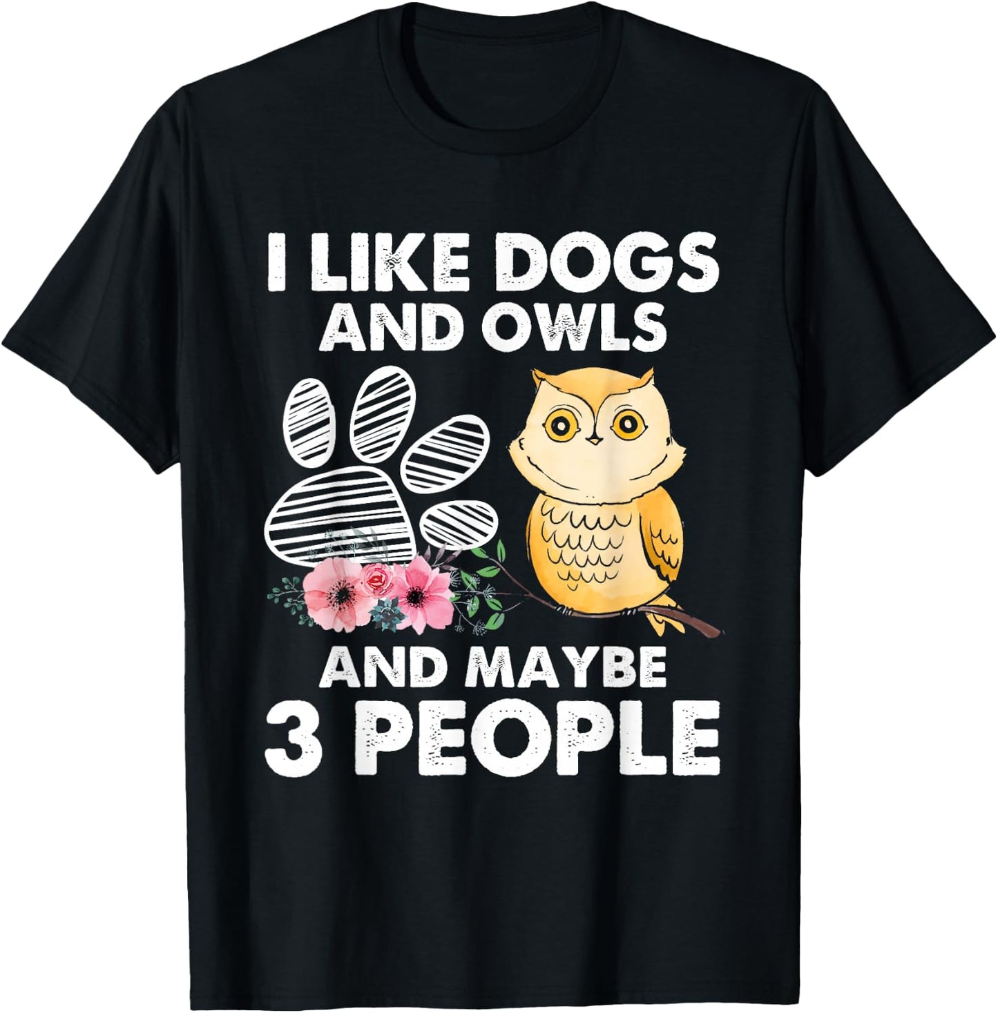 I Like Dogs And Owls And Maybe 3 People T-Shirt - T-Shirt | Black