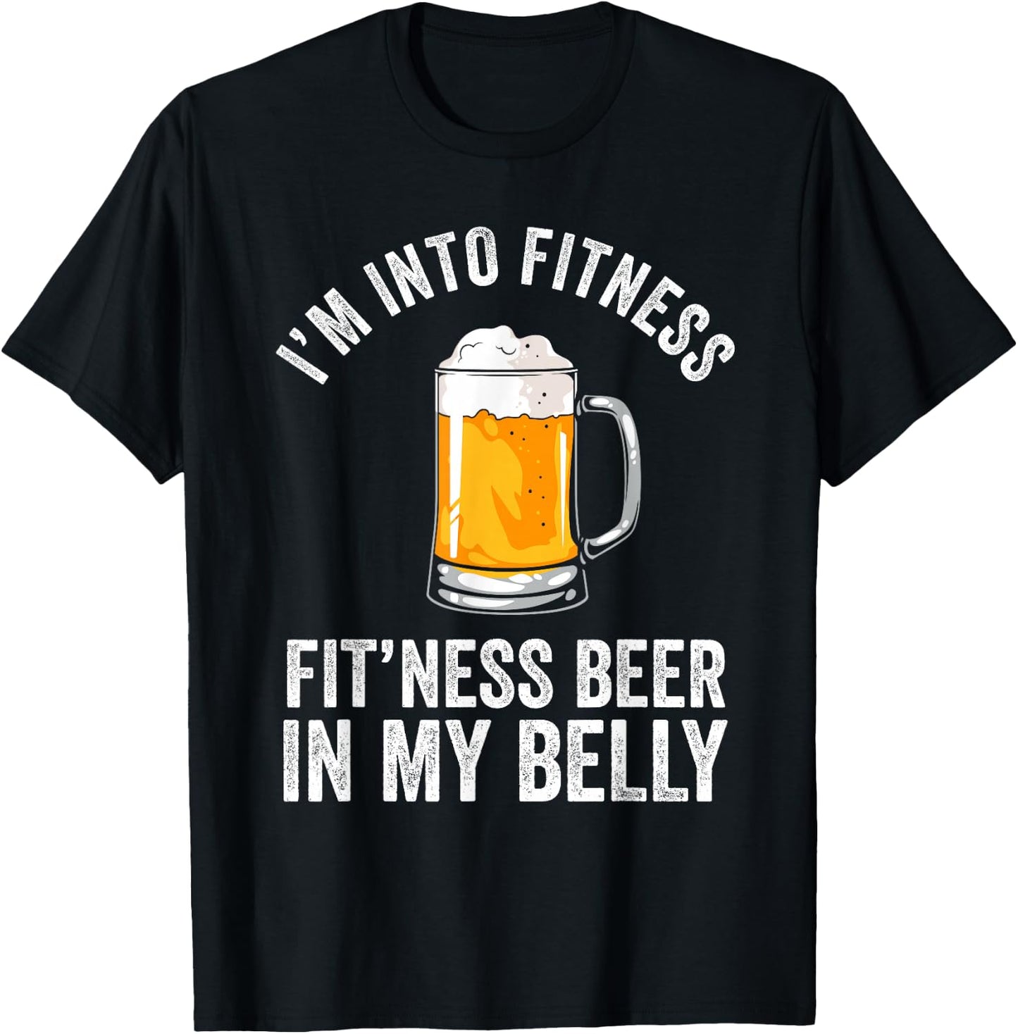 I'm Into Fitness Fit'ness Beer In My Belly Drinking Party Beer T-Shirt - T-Shirt | Black
