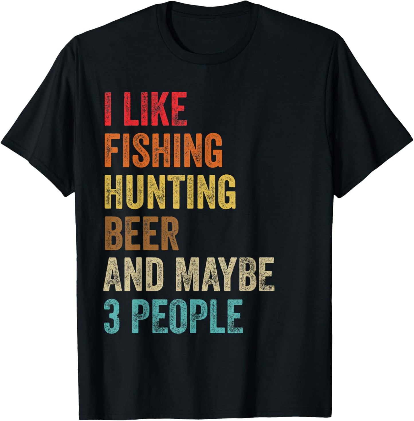 I Like Fishing Hunting Beer & Maybe 3 People Hunter Drinking T-Shirt - T-Shirt | Black