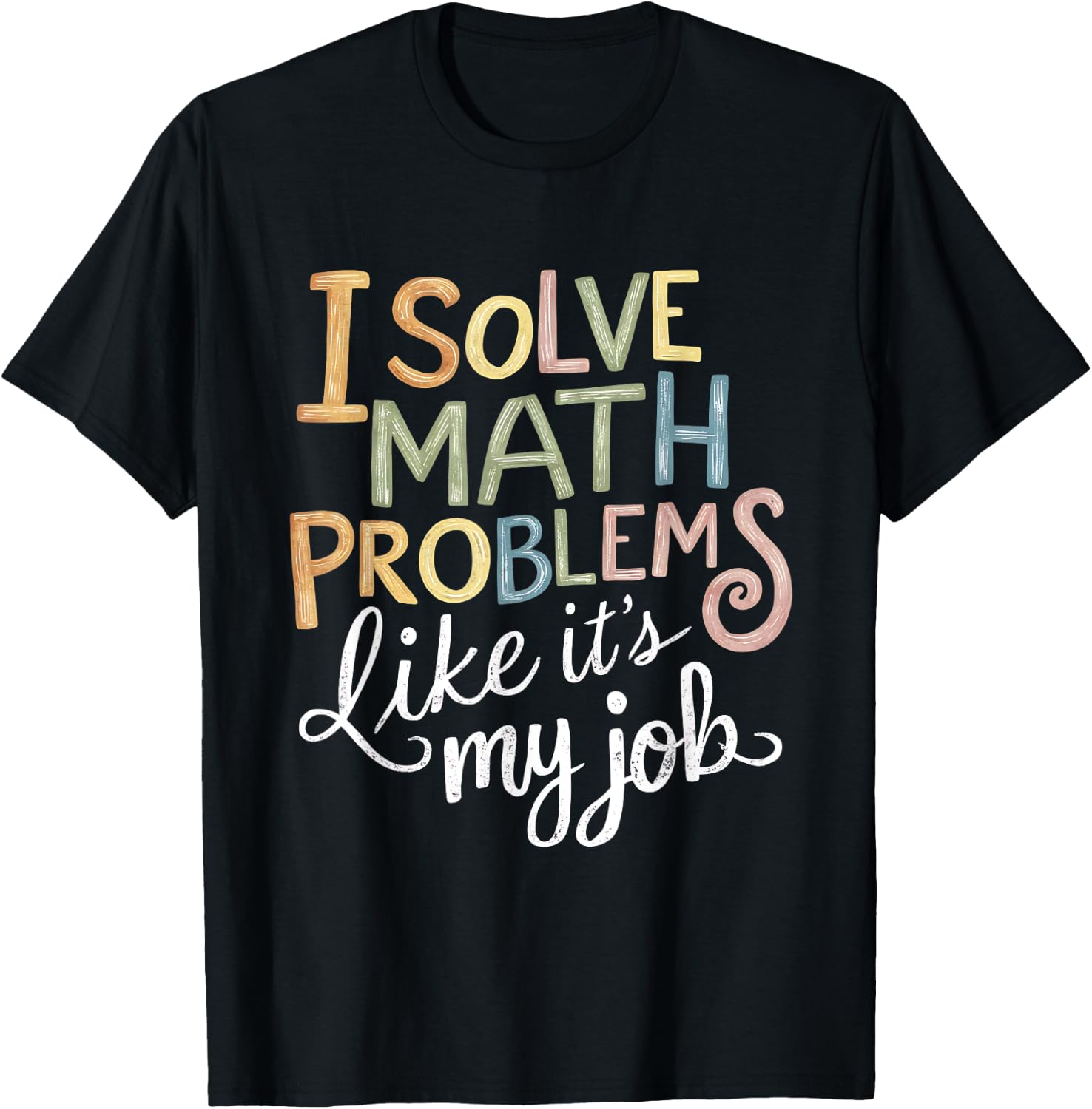 I Solve Math Problems Like It's My Job Funny Teacher Tie Dy Men Women Girls Kids T-Shirt - T-Shirt | Black