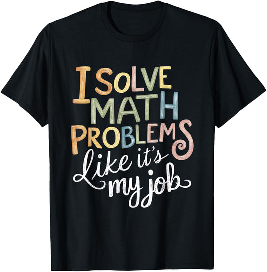 I Solve Math Problems Like It's My Job Funny Teacher Tie Dy Men Women Girls Kids T-Shirt - T-Shirt | Black