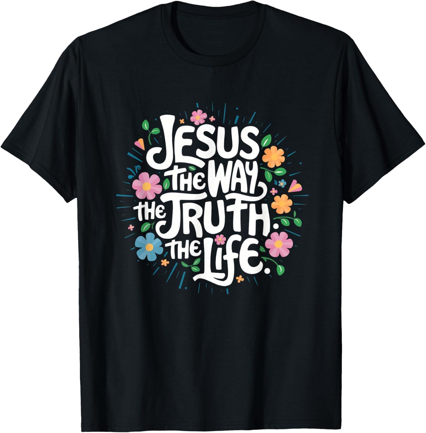 Jesus The Way Truth Life - Christian Inspirational Saying T-Shirt - T-Shirt | Black