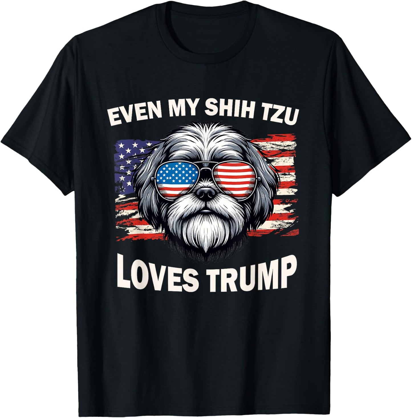Even My Shih Tzu Loves Trump, Trump Supporter Dog Lover Men Women T-Shirt - T-Shirt | Black