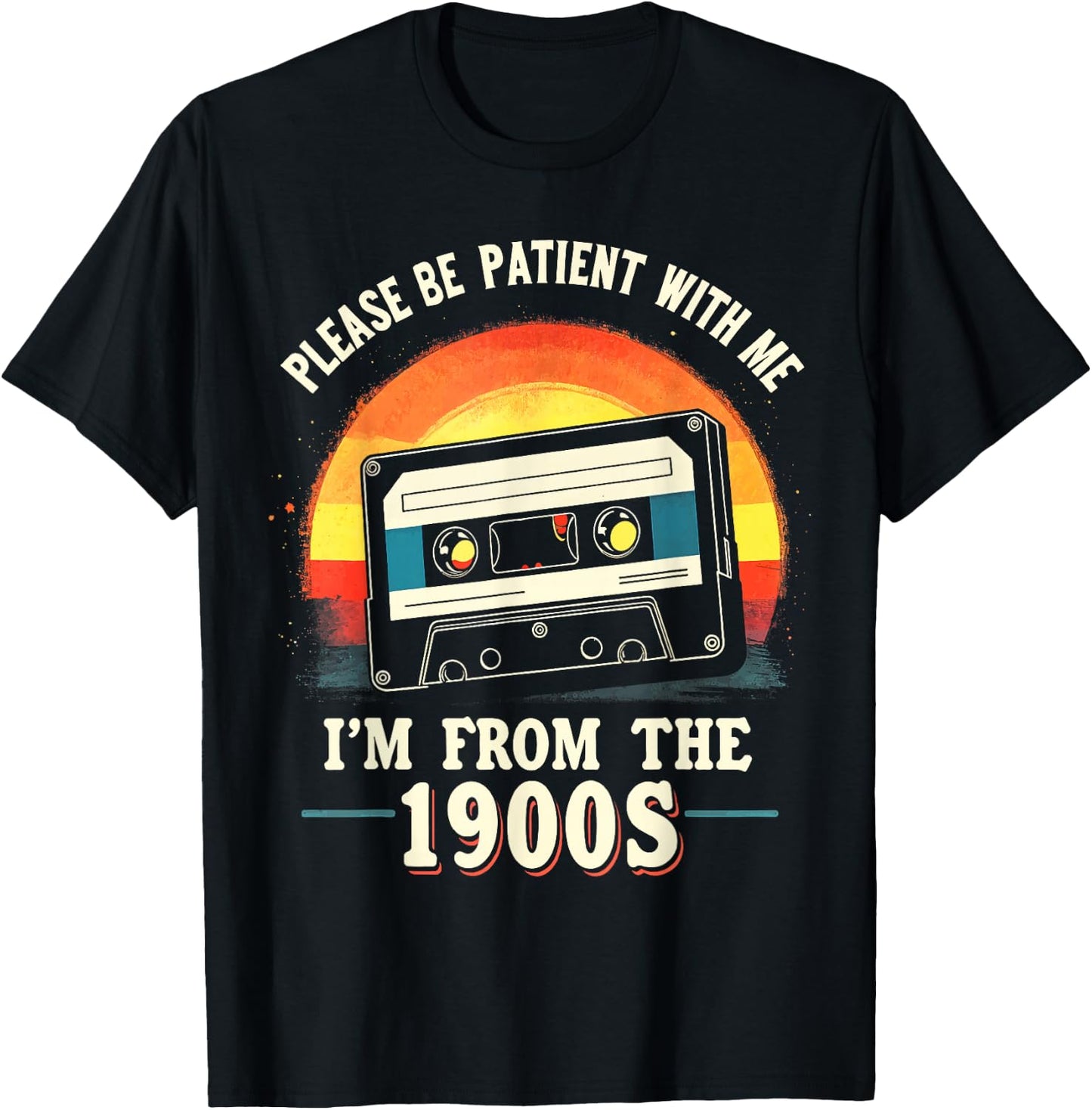Please Be Patient With Me I'm From The 1900s Shirt Men Women T-Shirt - T-Shirt | Black