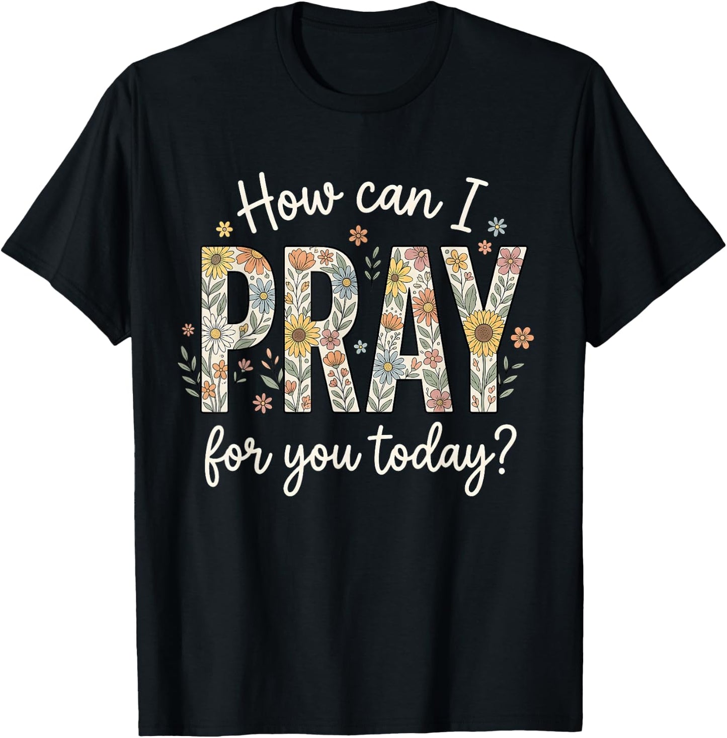 How Can I Pray for You Today Design Christian Prayer T-Shirt - T-Shirt | Black