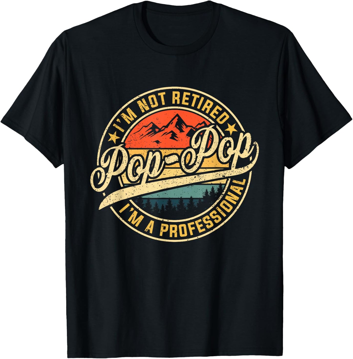 I'm Not Retired I'm A Professional Pop Pop Funny Fathers Day T-Shirt - T-Shirt | Black
