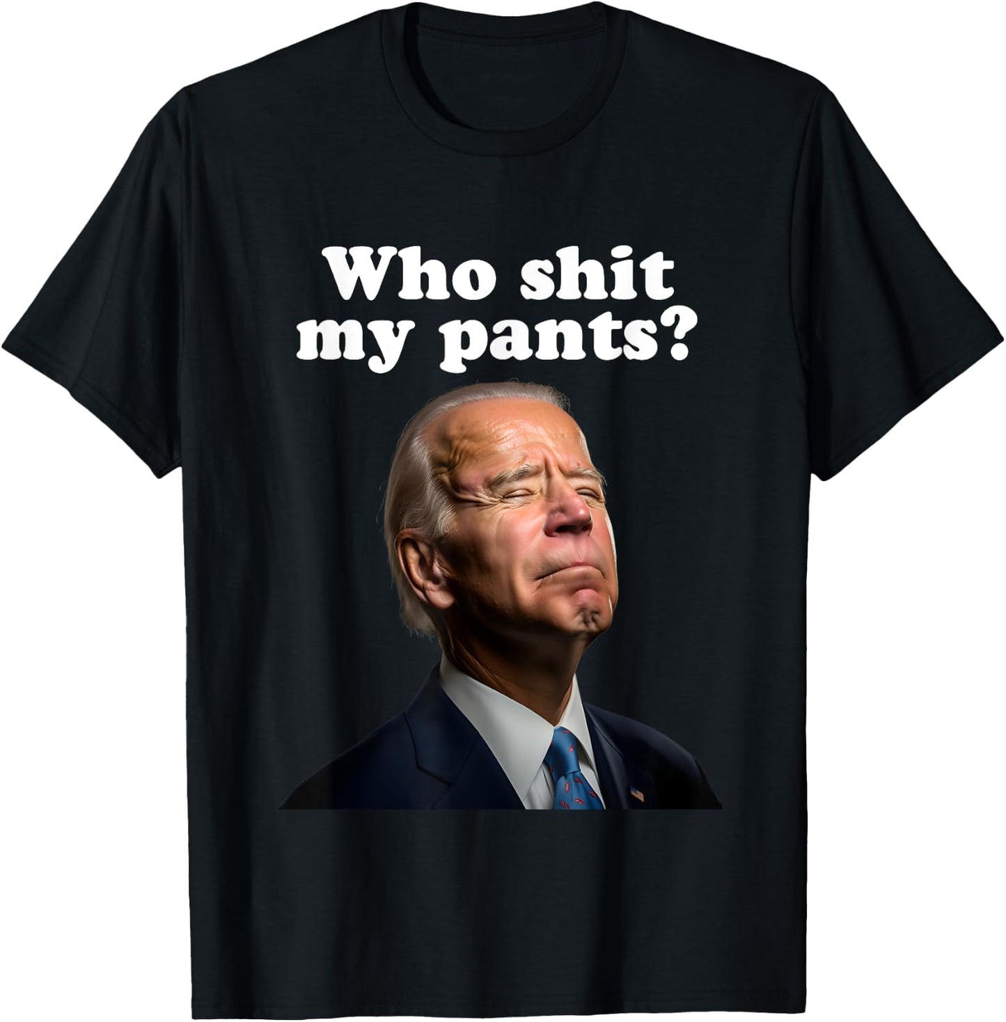 Who Shit My Pants?, Funny Anti Joe Biden, Sleepy Joe Biden T-Shirt - T-Shirt | Black