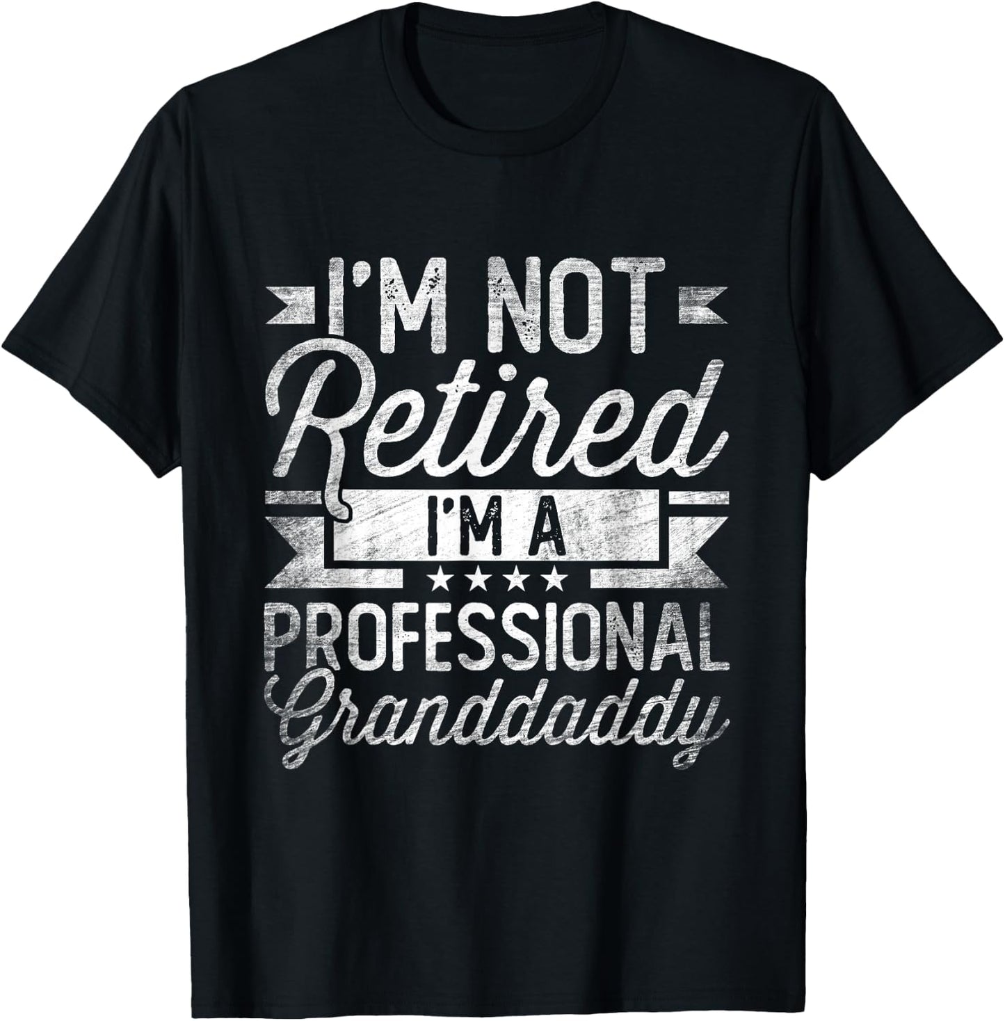 I'm Not Retired I'm A Professional Granddaddy Fathers Day T-Shirt - T-Shirt | Black