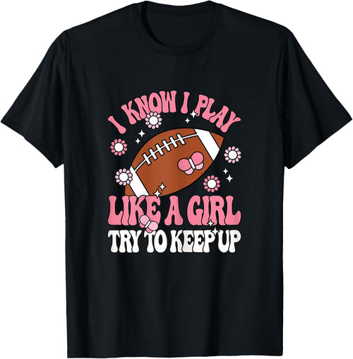 I Know I Play Like A Girl Try To Keep Up American Football