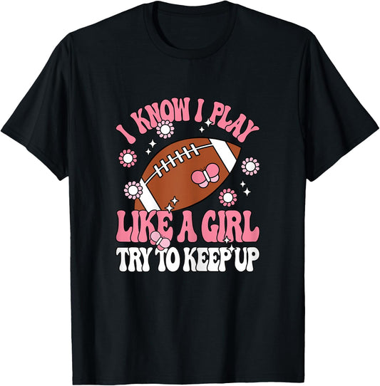 I Know I Play Like A Girl Try To Keep Up American Football T-Shirt - T-Shirt | Black
