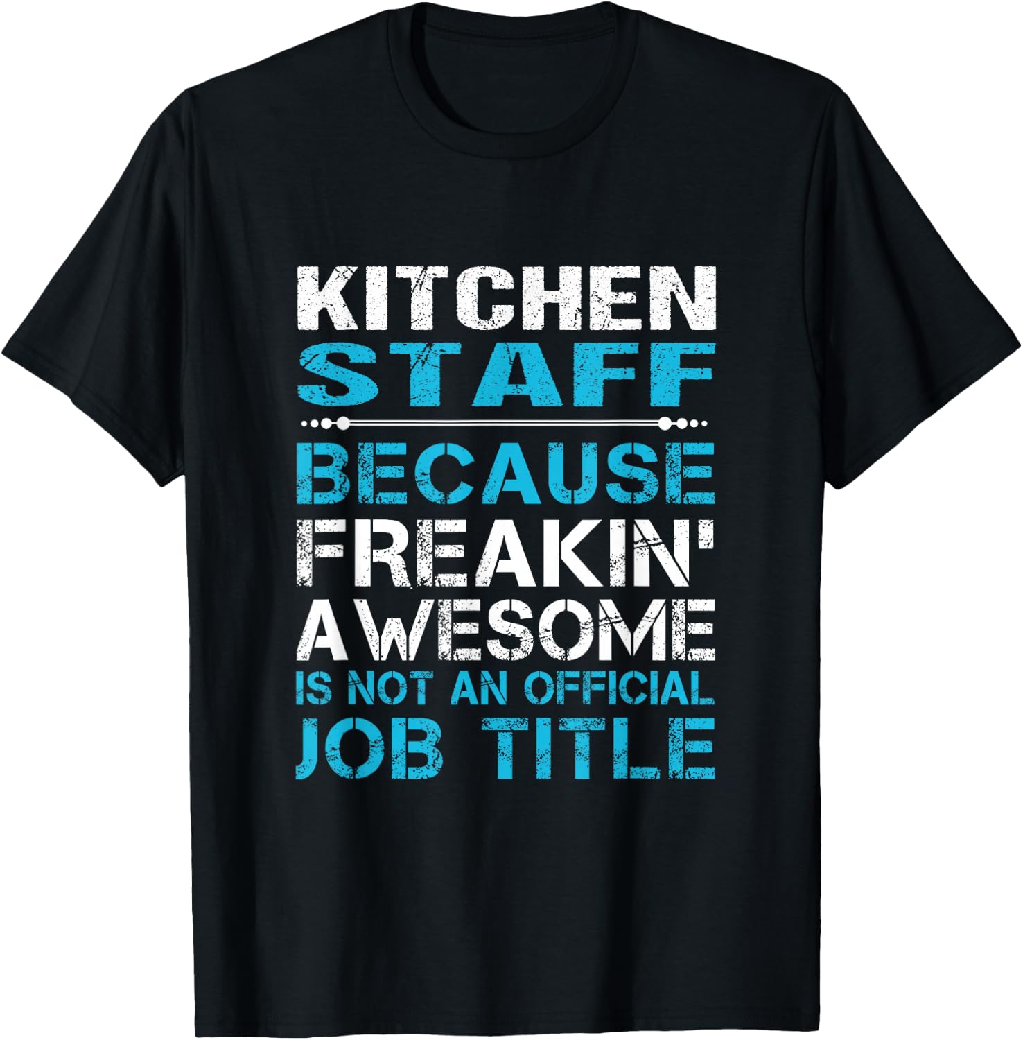 Kitchen Staff - Freaking Awesome T-Shirt - T-Shirt | Black