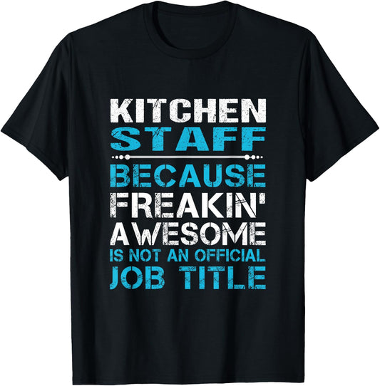 Kitchen Staff - Freaking Awesome T-Shirt - T-Shirt | Black