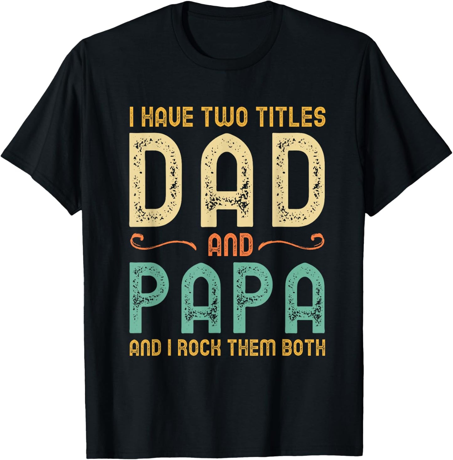 I Have 2 Two Titles Dad And Papa And I Rock Them Both T-Shirt - T-Shirt | Black