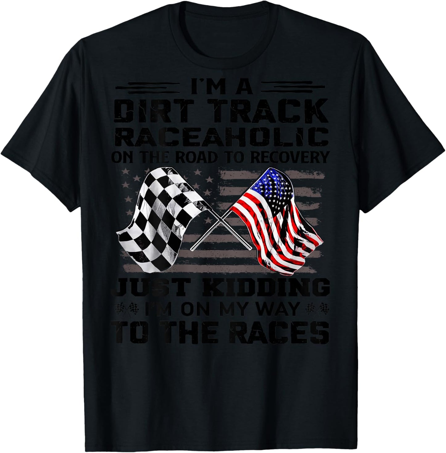 I'm A Dirt Track Raceaholic On The Road to Recovery T-Shirt - T-Shirt | Black