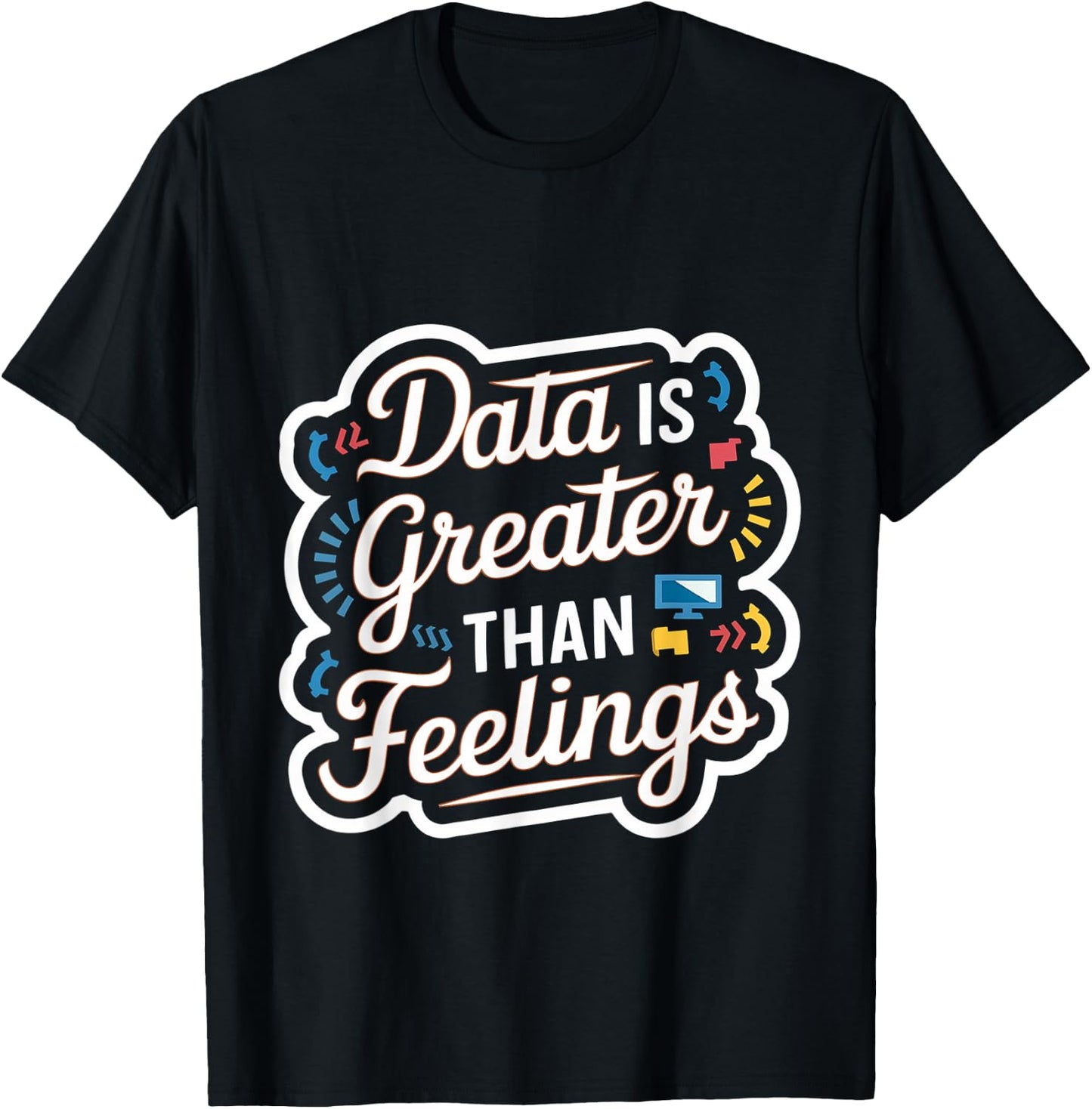Data Is Greater Than Feelings T-Shirt - T-Shirt | Black